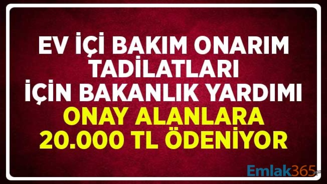 Ev İçi Bakım Onarım Tadilatları için Bakanlık Yardımı! Onay Alanlara 20.000 TL Ödeme Yapılıyor