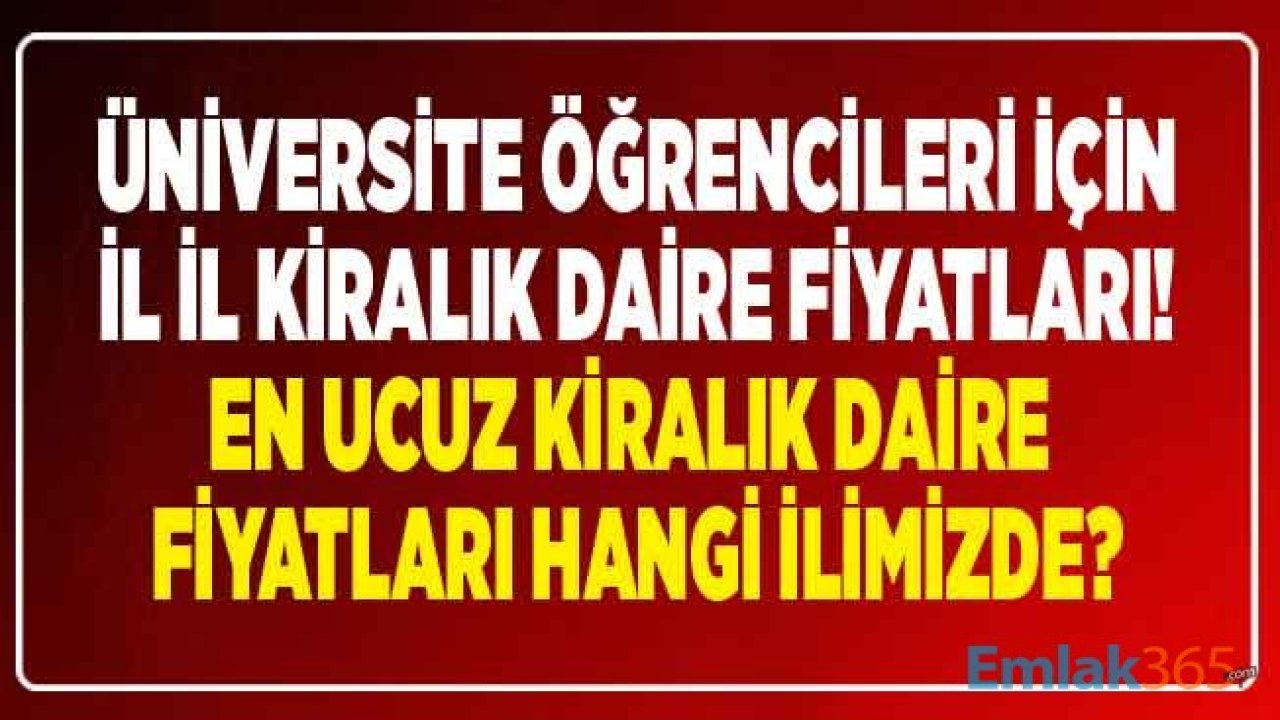 YKS Sonuçları Öncesi Üniversite Öğrencileri İçin İl İl Kiralık Daire Fiyatları 2020 Listesi! İşte Üniversite Olan İllerde Kira Ücretleri