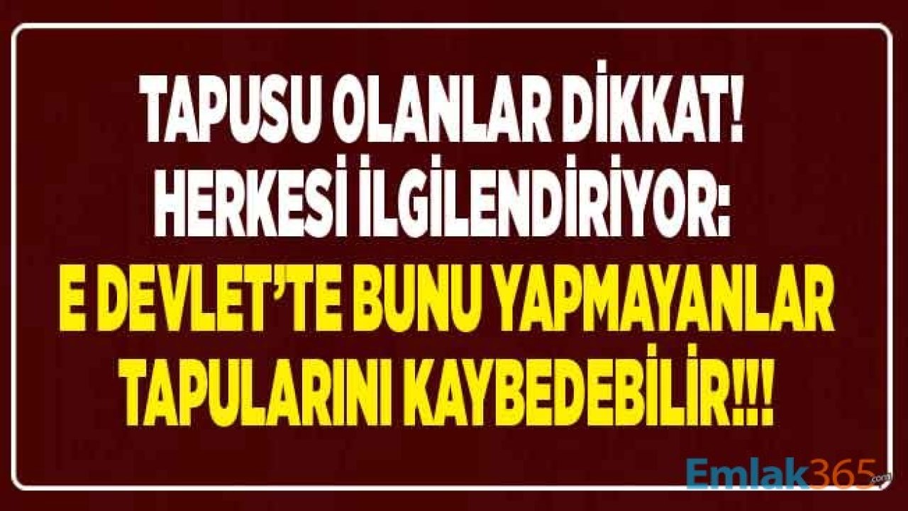 E Devlet Kullananlar,Tapusu Olanlar Dikkat! e-Devlet Tapu SMS Kaydı Yapmayanların Başı Belaya Girebilir, Sizden Habersiz Eviniz Satılabilir