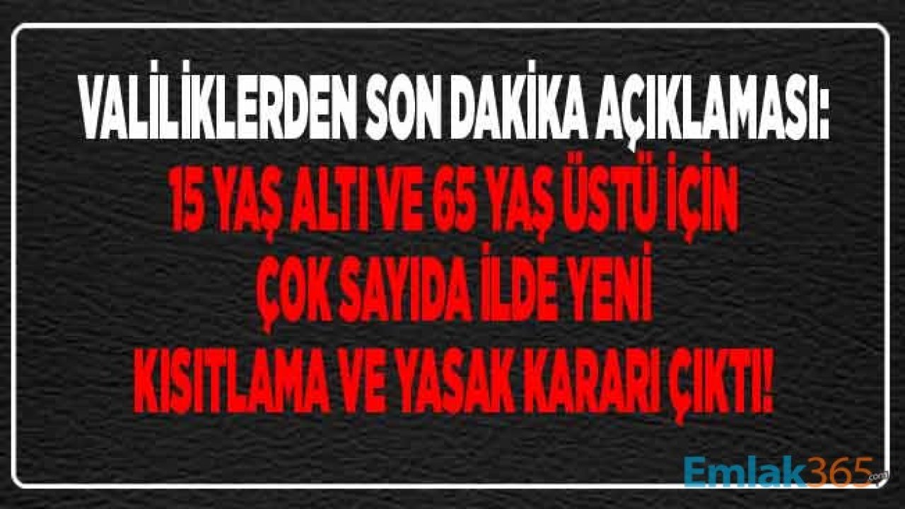 Korana Virüs Vaka Sayısı Artan Çok Sayıda İlde Valilikler Son Dakika Açıklaması İle 15 Yaş Altı ve 65 Yaş Üstü İçin Yeni Yasak ve Kısıtlama Kararları Açıkladı!