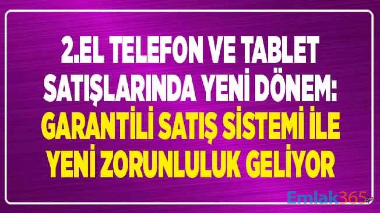 2.El Telefon ve Tablet Satışı İçin Yeni Düzenleme! Yenilenmiş Ürün Sistemi İle İkinci El Satışlarda 12 Ay Garanti Zorunluluğu Geliyor