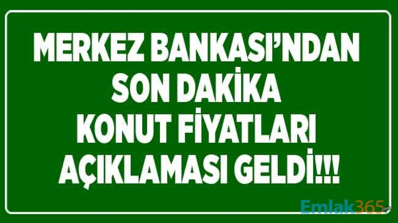 Merkez Bankası'ndan Son Dakika Konut Fiyatları Açıklaması Geldi! Türkiye Cumhuriyet Merkez Bankası TCMB Hedonik Konut Fiyat Endeksi Haziran 2020 Raporu Yayımlandı!