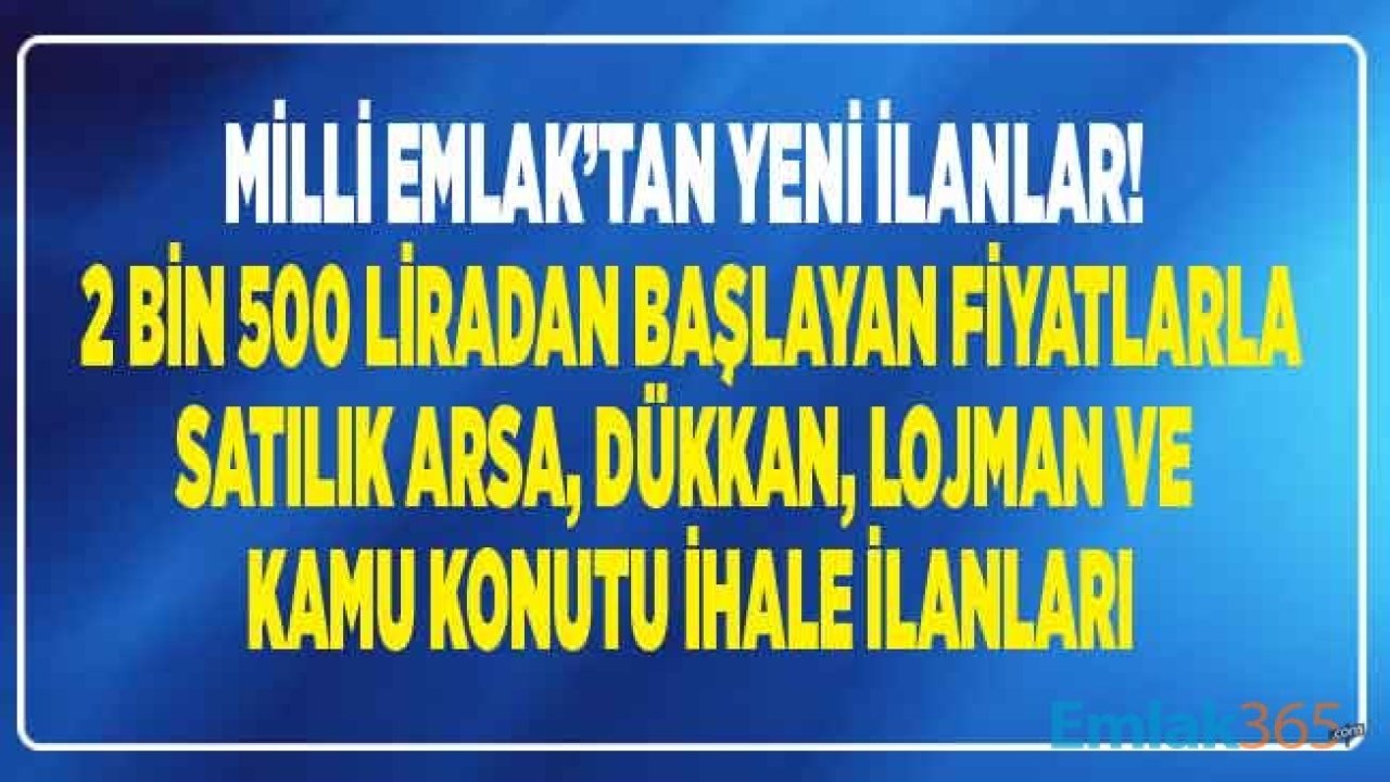 Milli Emlak Yeni İhale İlanları Yayımladı! Kamu Konutu, Lojman, Arsa ve Dükkan Satışları Yapılacak