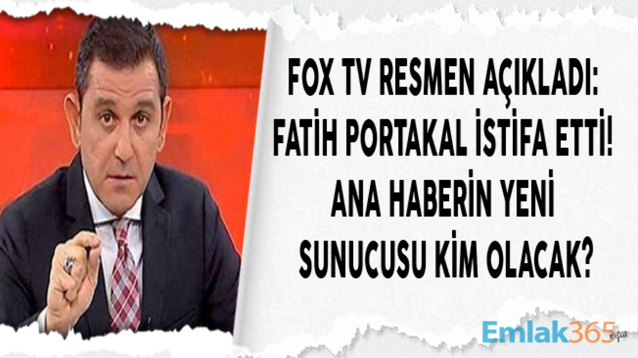 FOX TV Resmi Açıklama Yayımladı, Fatih Portakal İstifa Etti! Yeni Ana Haber Bülteni Sunucusu Kim Olacak, Yerine Kim Gelecek?