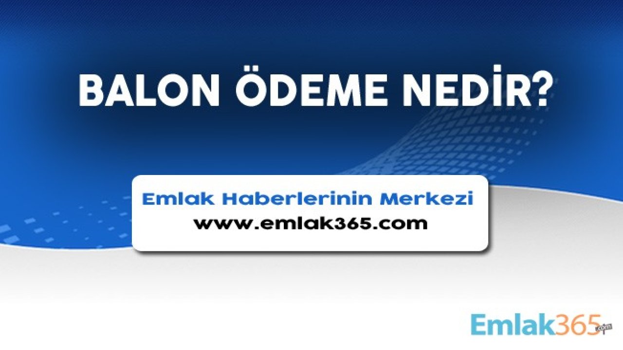 Balon Ödeme Nedir / Ne Demek?