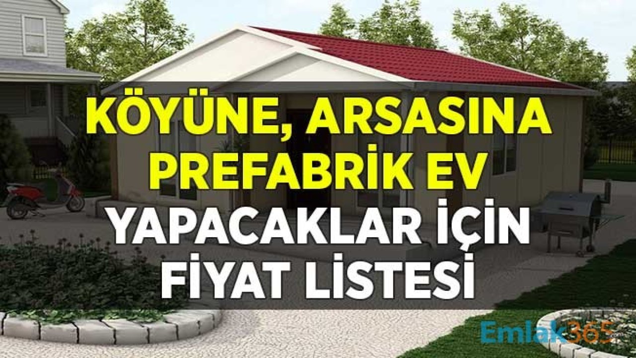 Prefabrik Ev Fiyatları! Köyüne, Arsasına Prefabrik Ev Yapacaklar için Fiyat Listesi