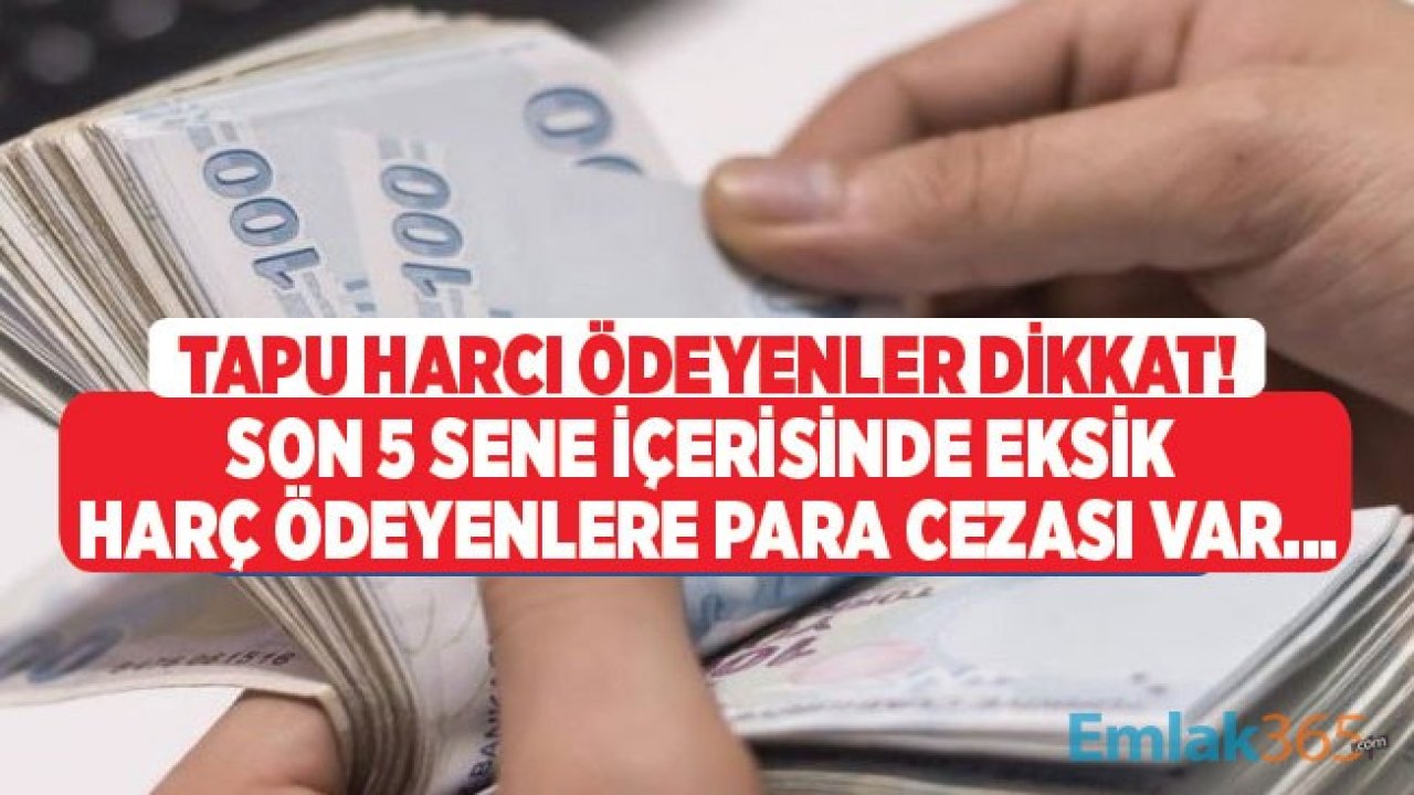 Son 5 Sene İçerisinde Tapu Harcı Ödeyenler Dikkat! Satışta Düşük Beyan Göstermenin Para Cezası Var