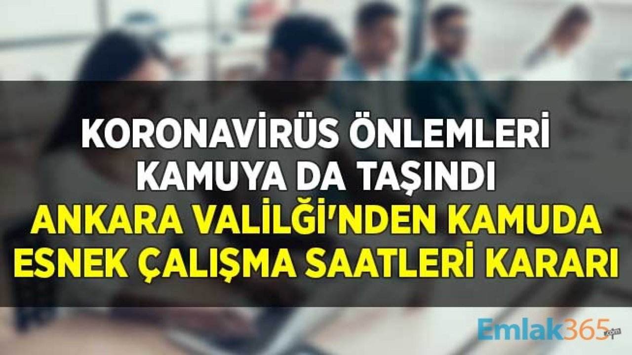Koronavirüs Önlemleri Kamuya da Taşındı! Ankara Valilği'nden Kamuda Esnek Çalışma Saatleri Kararı