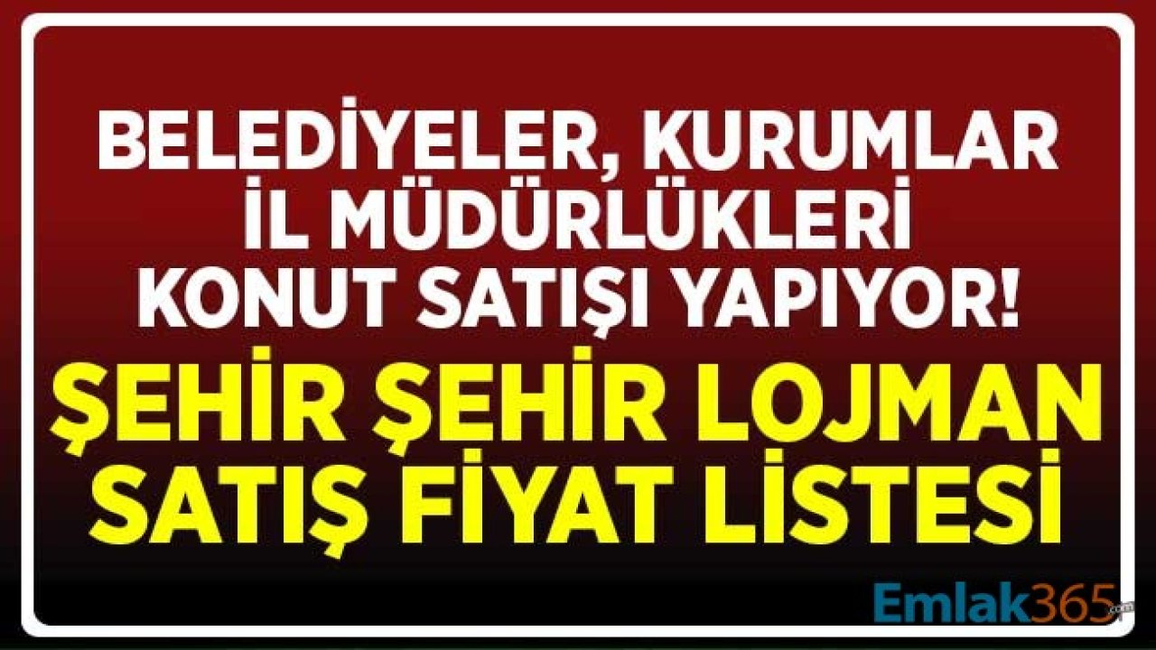 Belediyeler, İl Müdürlükleri Konut Satışı Yapıyor! Şehir Şehir Lojman Satış Fiyat Listesi