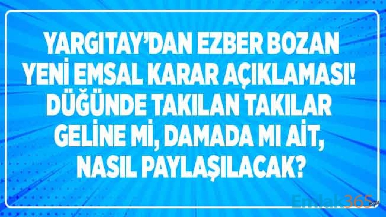 Yargıtay Emsal Karar Açıkladı: Düğünde Takılan Takılar Kime Aittir, Gelinin Mi, Damadı Mı?