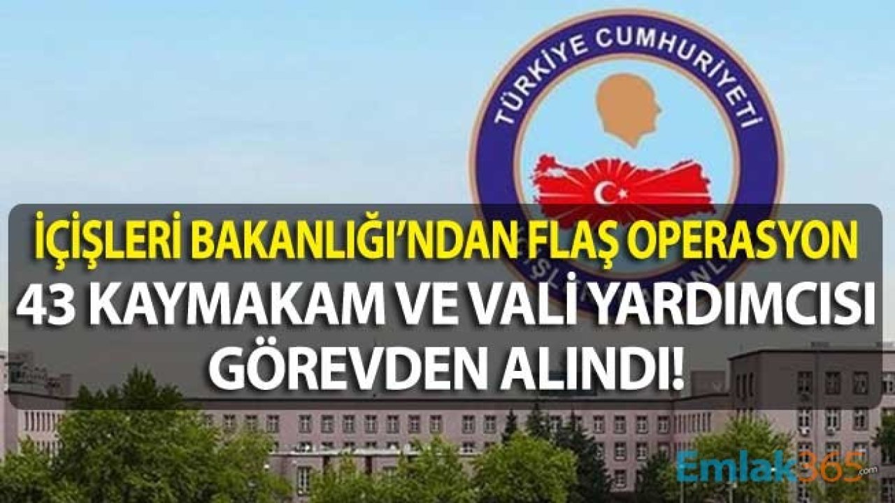 İçişleri Bakanlığı 43 Kaymakam ve Vali Yardımcısını FETÖ İddiası İle Görevden Aldı!