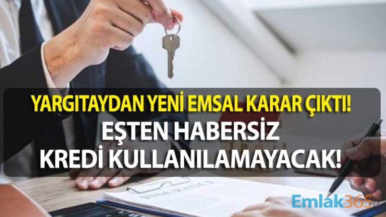 Eşten Habersiz Kredi Çekmek Konusunda Yargıtay Emsal Karar Açıkladı! Ev İpotekli Kredide Aile Konutu Şerhi Olmasa Da Eş Rızası Şartı Geldi