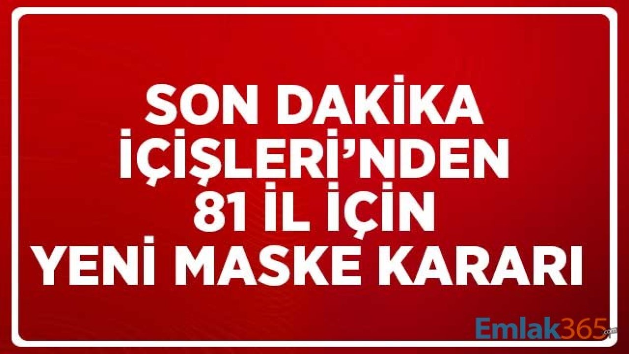 SON DAKİKA.. İçişleri Bakanlığı'ndan 81 İl için Yeni Maske Kararı