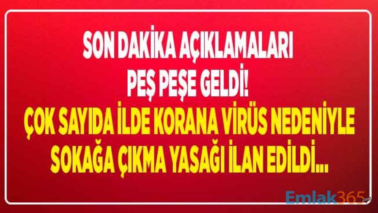 Son Dakika: Vaka Sayısı Patladı Çok Sayıda İlde Sokağa Çıkma Yasağı İlan Edildi! 65 Yaş Üstü Yasak Gelen İller Hangileri?