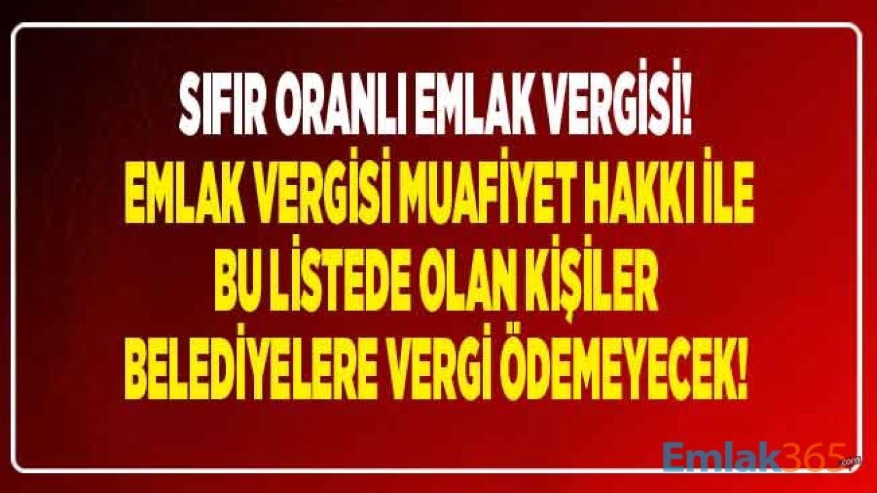 Sıfır Oranlı Emlak Vergisinden Kimler Yararlanamaz? Emlak Vergisi Muafiyeti Hakkından Yararlananlar Listesi!