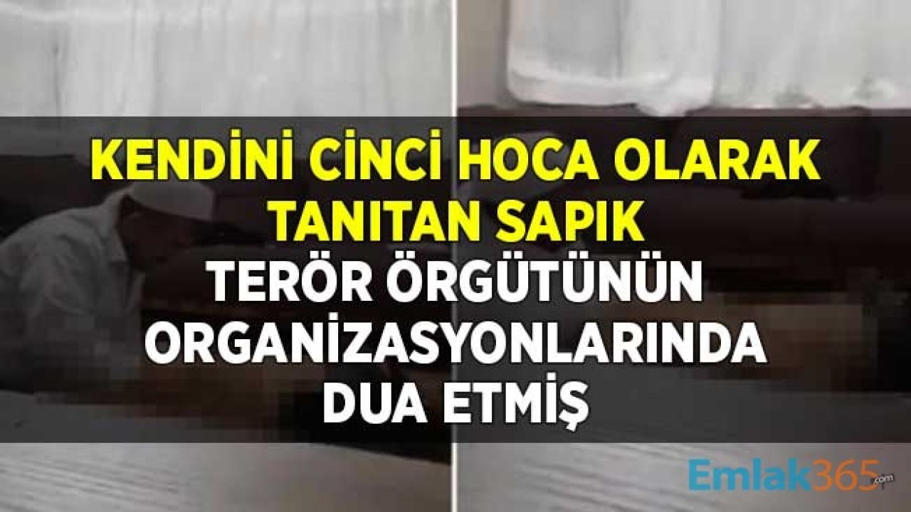 Kendini Cinci Hoca Olarak Tanıtan Sapık Terör Örgütünün Organizasyonlarında Dua Etmiş