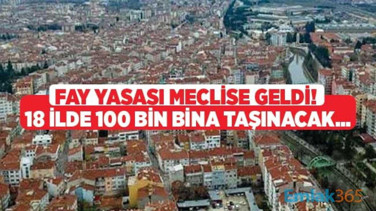 Fay Yasası Meclis Komisyonuna Geldi! Kentsel Dönüşüm Kapsamında 18 İlde 100 Bin Bina Taşınacak