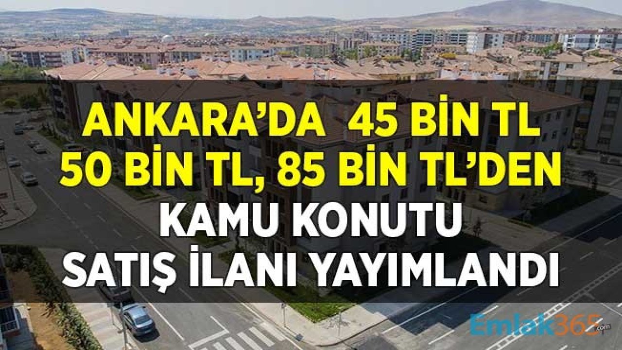 Ankara'da 45 Bin TL, 50 Bin TL ve 85 Bin TL'den Kamu Konutu Satış İlanı