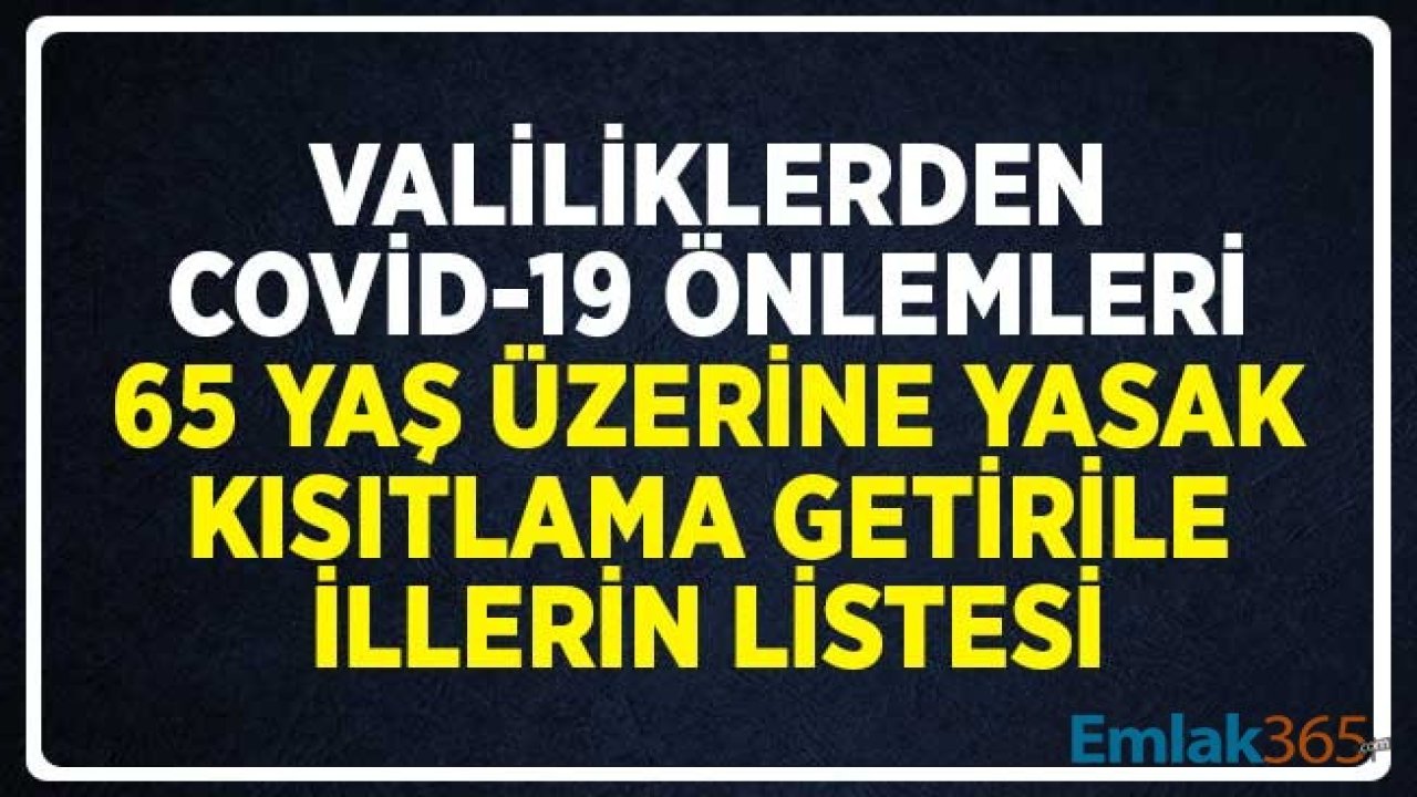 Valiliklerden Covid-19 Önlemleri! 65 Yaş Üzerine Yasak, Kısıtlama Getirilen İllerin Listesi