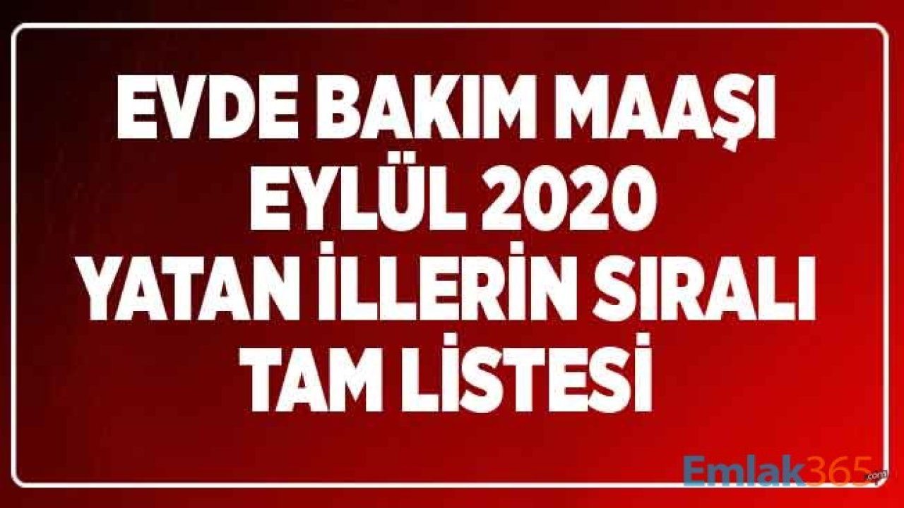 15 Eylül 2020 Evde Bakım Parası Maaşı Yatan İllerin Sıralı Tam Listesi