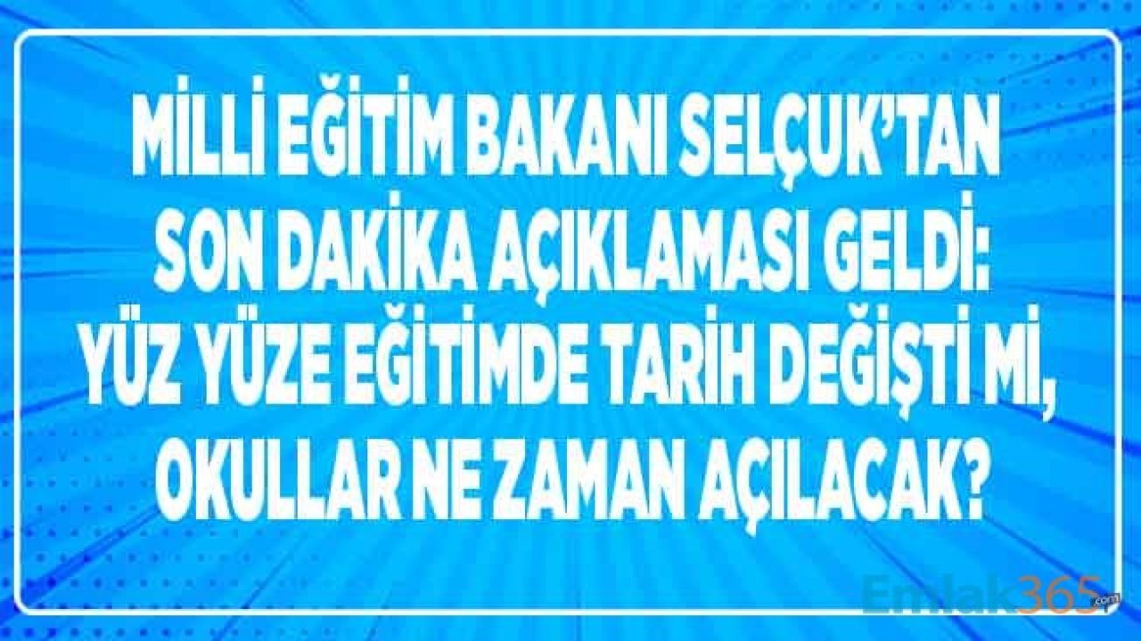 Milli Eğitim Bakanı Selçuk'tan Son Dakika Yüz Yüze Eğitim Açıklaması Geldi! Okullar Ne Zaman Açılacak, Açılış Tarihi Değişti Mi?