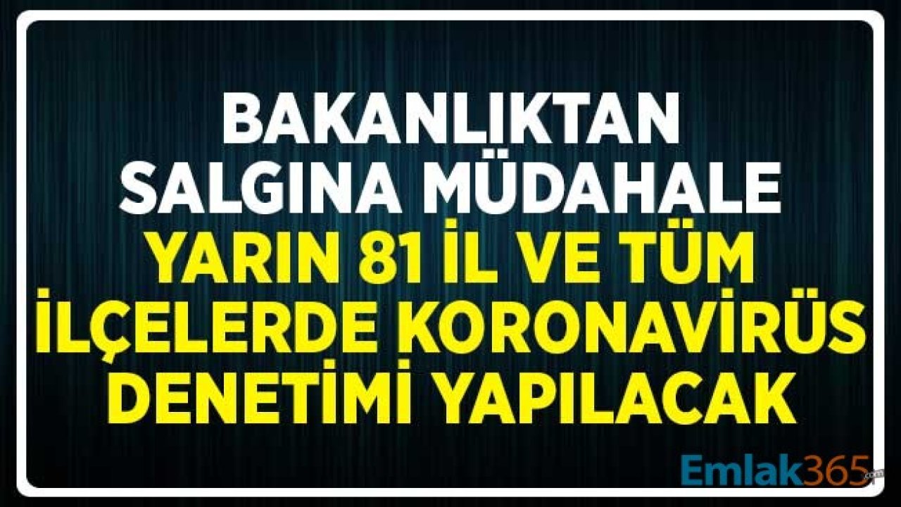 Bakanlıktan Salgına Müdahale! 81 İl ve Tüm İlçelerde Koronavirüs Denetimi Yapılacak