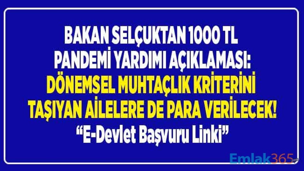 Aile Bakanı Selçuk Açıkladı: Pandemi Nedeni İle 1000 TL Sosyal Yardım Parası İçin Dönemsel Muhtaçlık Kriteri Devrede! İşte E Devlet Başvuru Ekranı