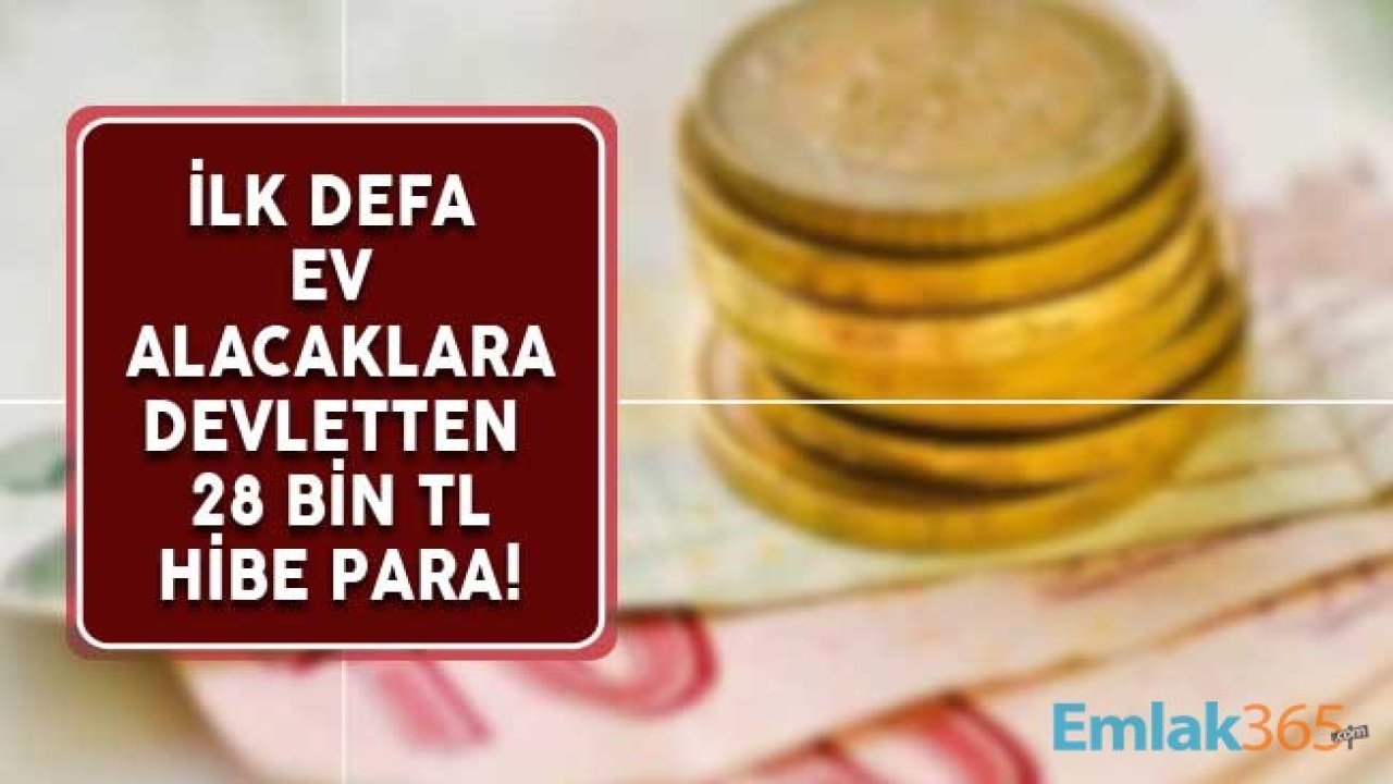 İlk Defa Ev Alacaklara Müjde! Konut Hesabı Açanlar Devletten 28 Bin TL Hibe Para Desteği Alacak