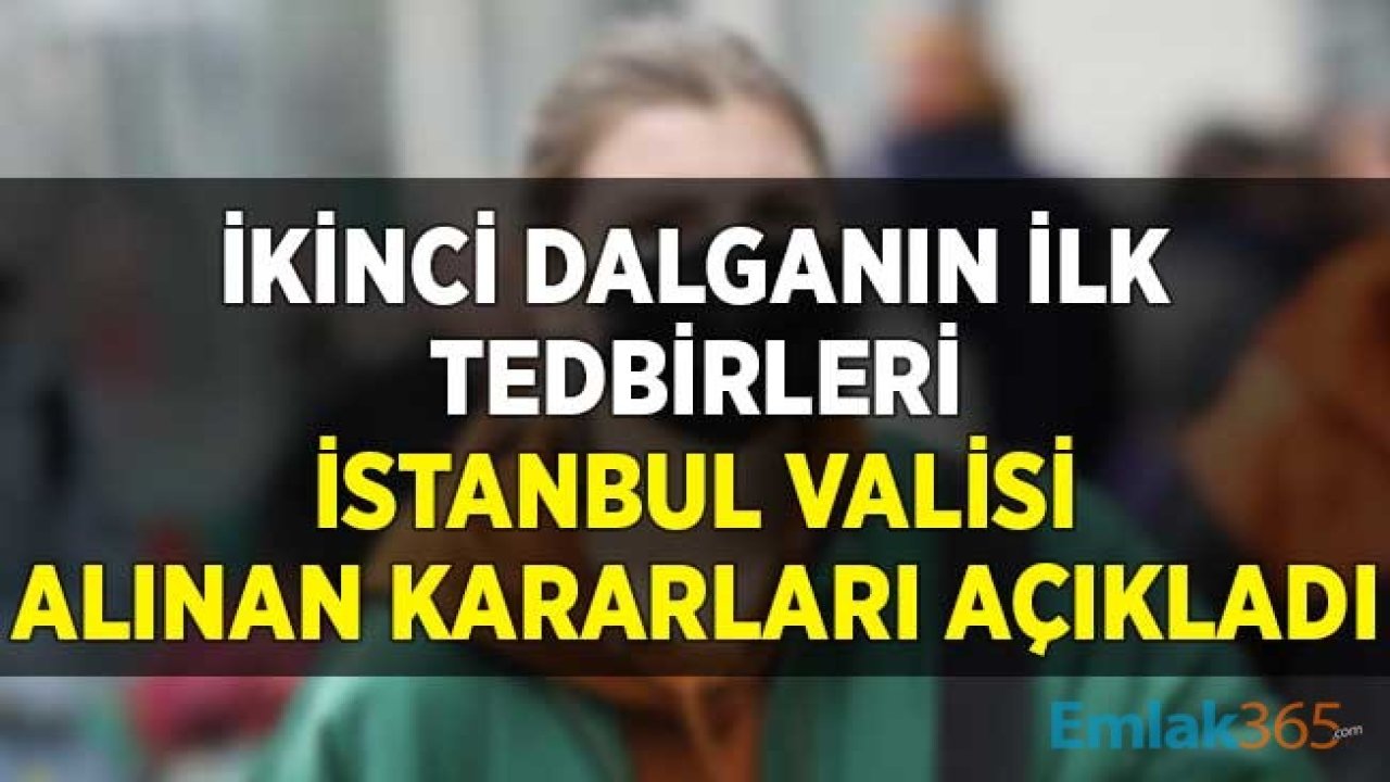 İkinci Dalganın İlk Tedbirleri! İstanbul Valisi Yerlikaya Alınan Kararları Açıkladı