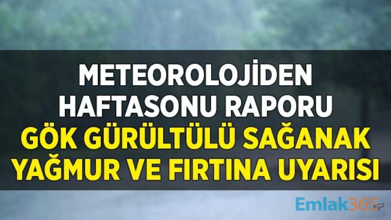 Meteorolojiden Haftasonu Raporu! Gök Gürültülü Sağanak Yağmur ve Fırtına Uyarısı