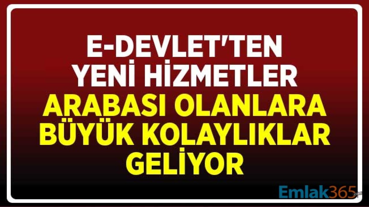 e-Devlet'ten Yeni Hizmetler! Arabası Olanlara Büyük Kolaylıklar Geliyor