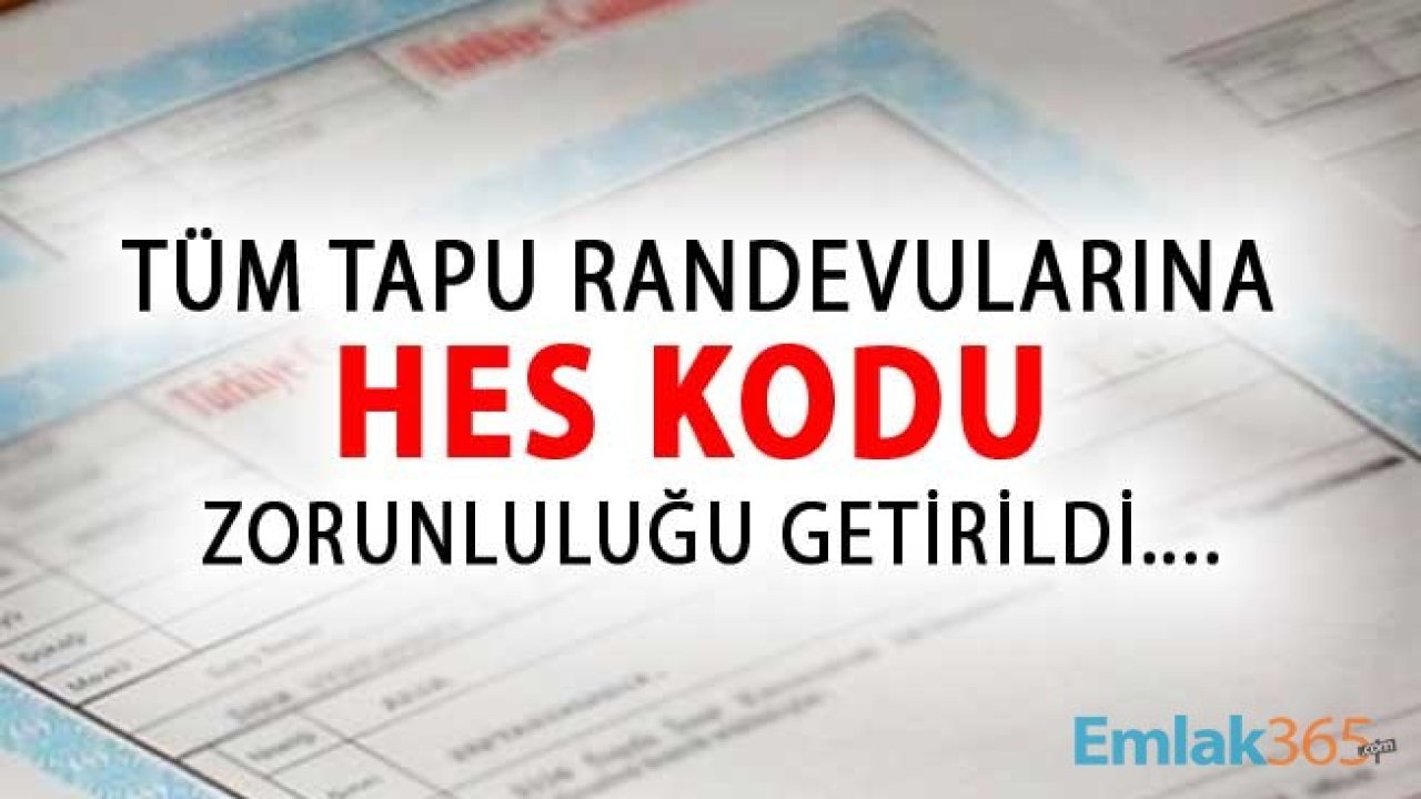 Tüm Tapu Randevularına HES Kodu Zorunluluğu Getirildi