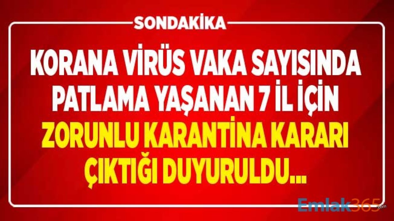 SON DAKİKA: Korana Virüs Vaka Sayısında Rekor Artış Yaşandı, 7 İl İçin Yeni Zorunlu Karantina Haberleri Alındığı Duyuruldu!