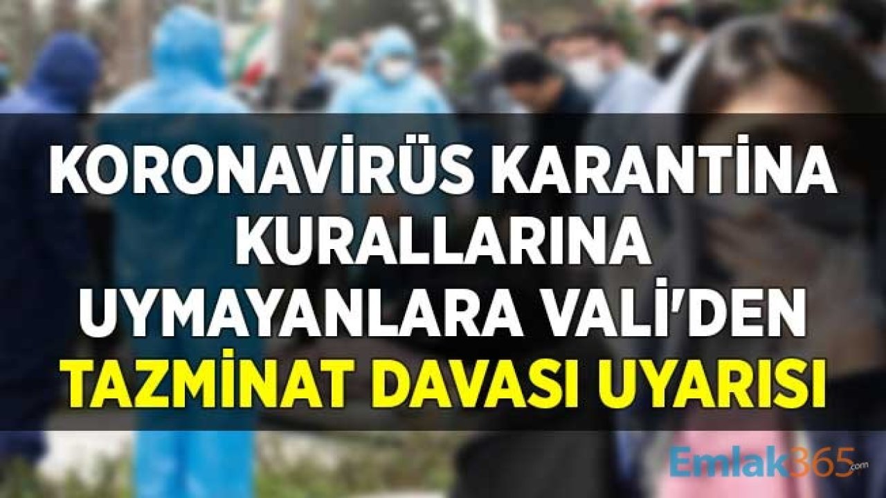 Koronavirüs Karantina Kurallarına Uymayanlara Vali'den Tazminat Davası Uyarısı