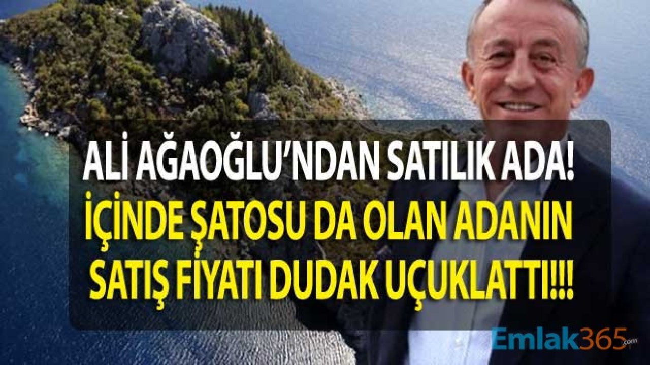 Ünlü Müteahhit Ali Ağaoğlu Adasını Satışa Çıkardı! Çiftlik Adası İçin Kaç Milyon Dolar İsteniyor?