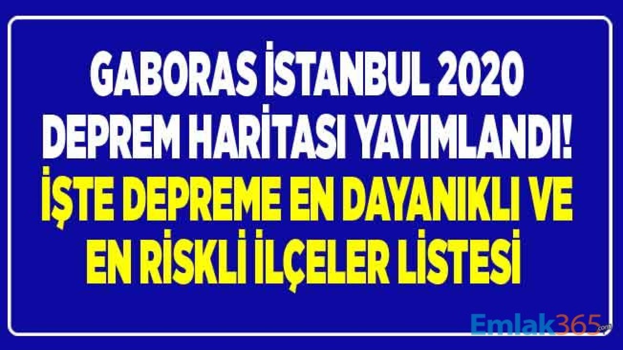 GABORAS İstanbul Deprem Haritası 2020 Yayımlandı! İstanbul'da Zemini En Sağlam ve Fay Hattı Üzerinde Riski Yüksek Olan İlçeler Hangileri?