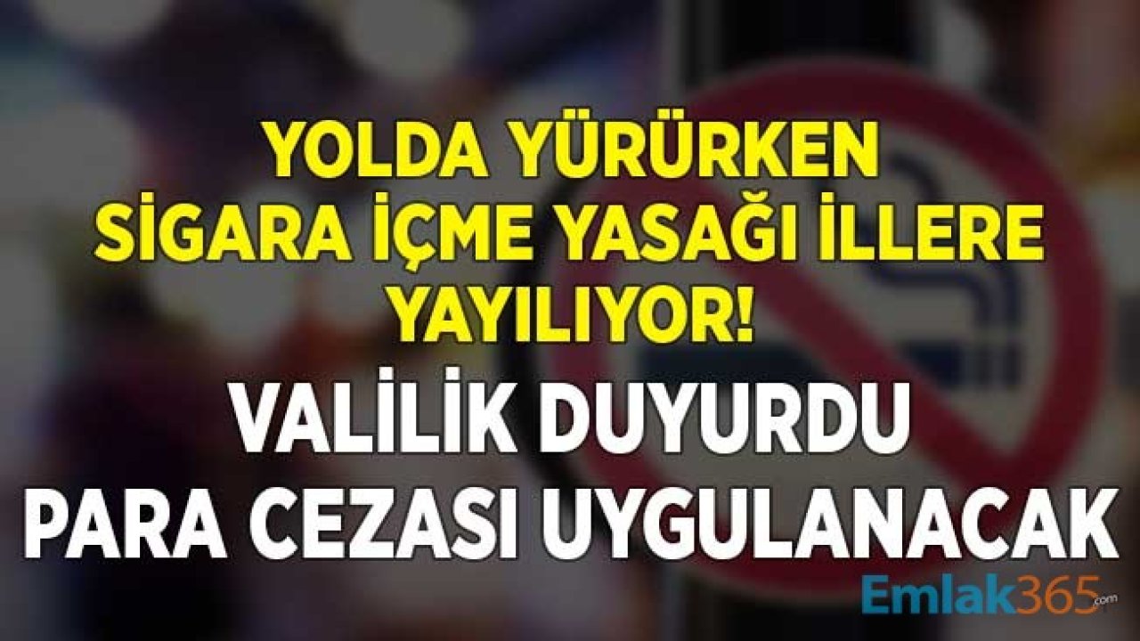 Yolda Yürürken Sigara İçme Yasağı İllere Yayılıyor! Bir Valilikten Daha Sigaraya Yasak Geldi