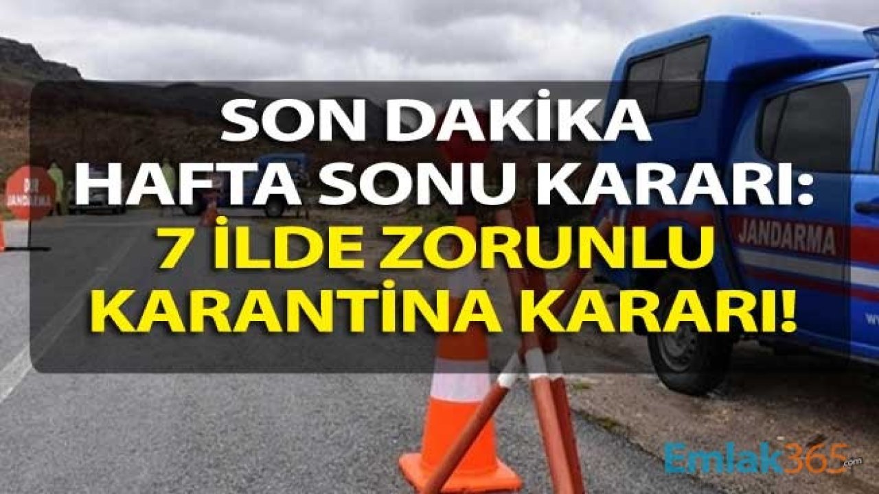 Son Dakika Hafta Sonu Kararı: 7 İlde Korana Virüs Salgını Nedeni İle Yeni Karantina Kısıtlaması Başladı!