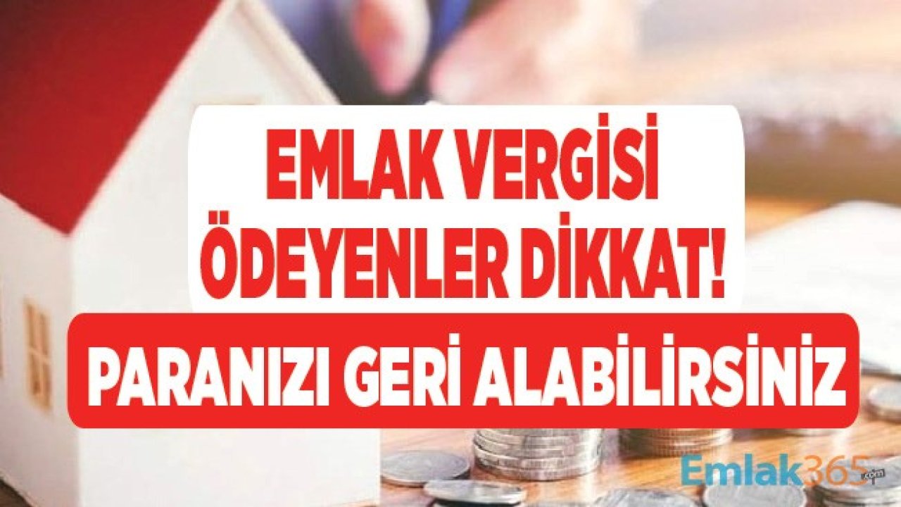 Emlak Vergisi Ödeyenler Dikkat! Bu Listede Yer Alıyorsanız Geriye Dönük Ödediğiniz 5 Senelik Paranızı Hemen İade Alabilirsiniz