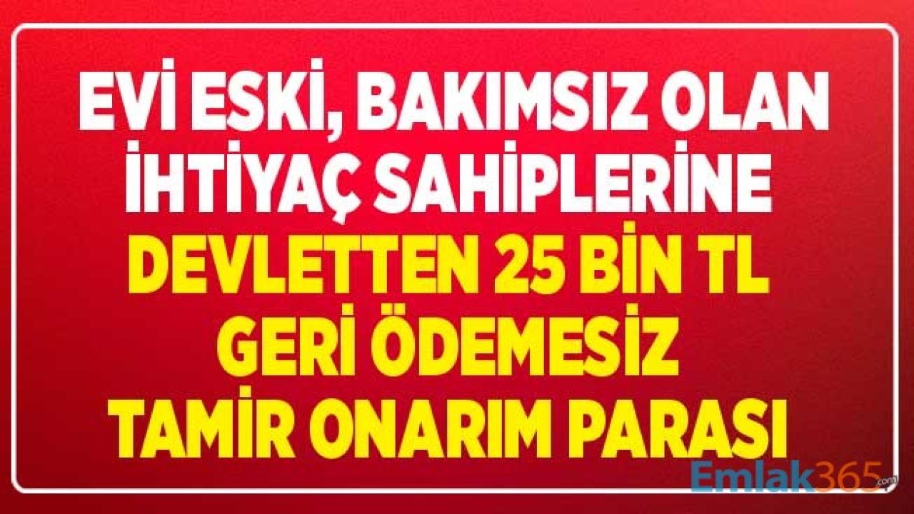 Evi Yıkık, Dökük, Eski Olanlara Devlet Geri Ödemesiz 25 Bin TL Ev Tamir, Bakım Onarım, Tadilat Parası Desteği Veriyor!