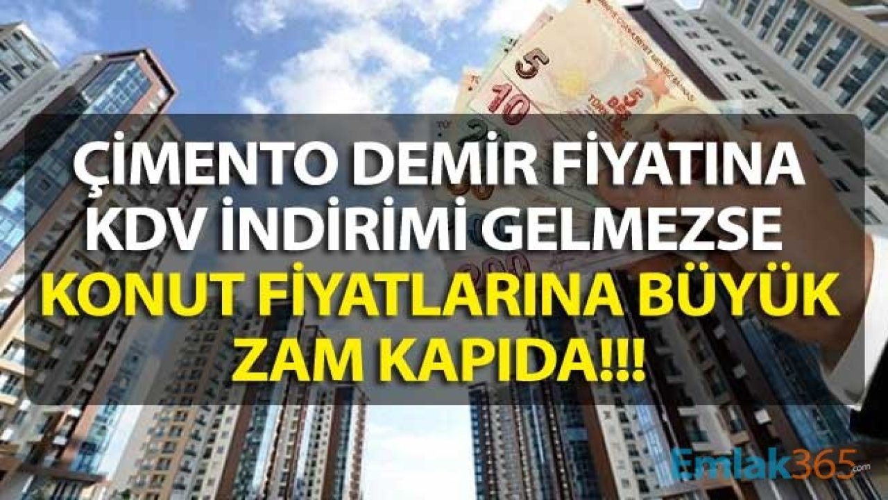 Çimento ve Demir Fiyatlarına Rekor Zam Geldi, İnşaat Sektörü KDV İndirim İstedi! Yoksa Konut Fiyatlarına Büyük Zam Kapıda