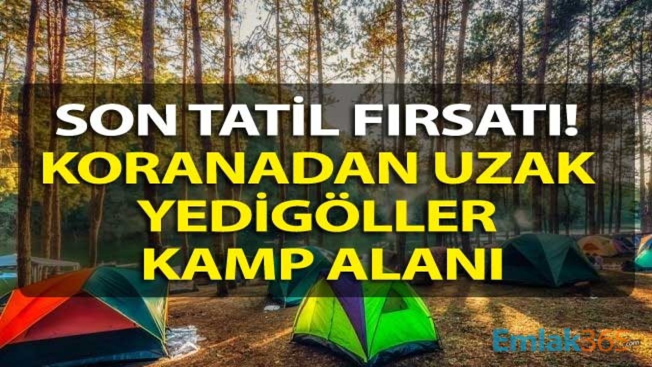 Sonbahar Tatili Yapılacak Yerler Arasında Huzur Arayanlar İçin: Yedigöller Kamp Alanı!