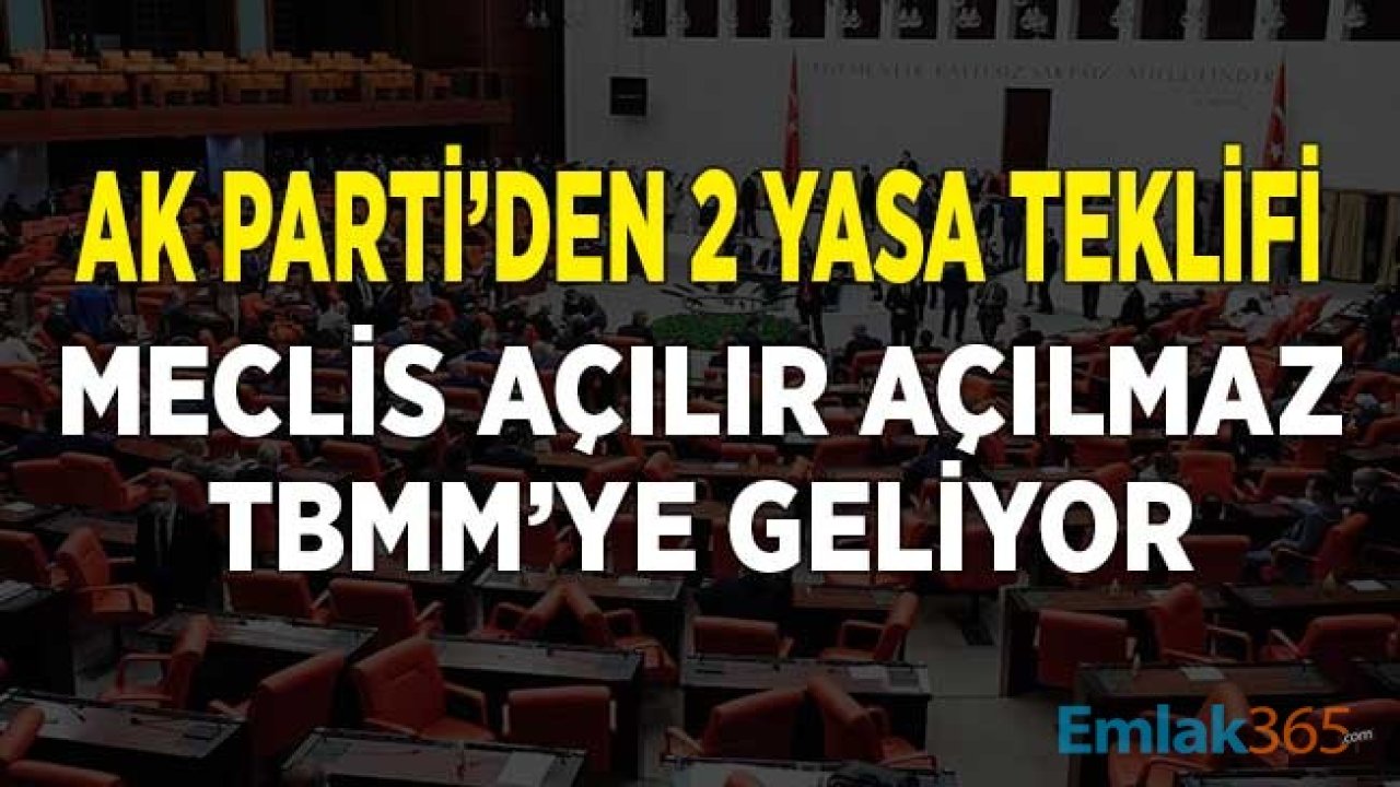 AK Parti Meclis Açılır Açılmaz 2 Ayrı Yasa Teklifi TBMM'ye Sunuyor