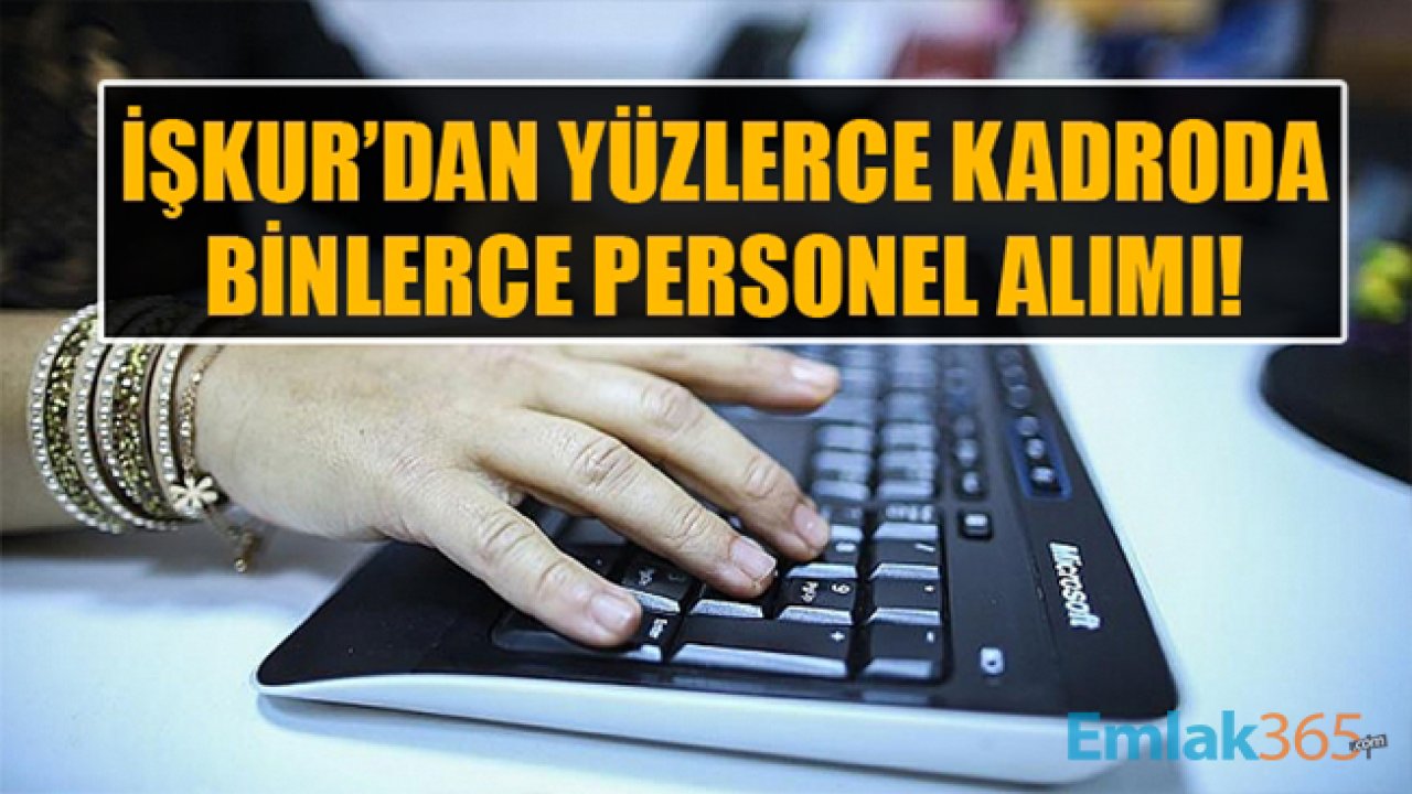 İŞKUR Yüzlerce Kadroda Binlerce Personel Alımı Yapıyor! İŞKUR İş İlanlarına Başvuru Nasıl Yapılır?