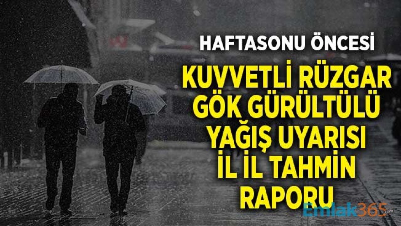 Haftasonu Öncesinde Kuvvetli Rüzgarla Sağanak Yağış Uyarısı! Şehir Şehir Tahmin Raporu