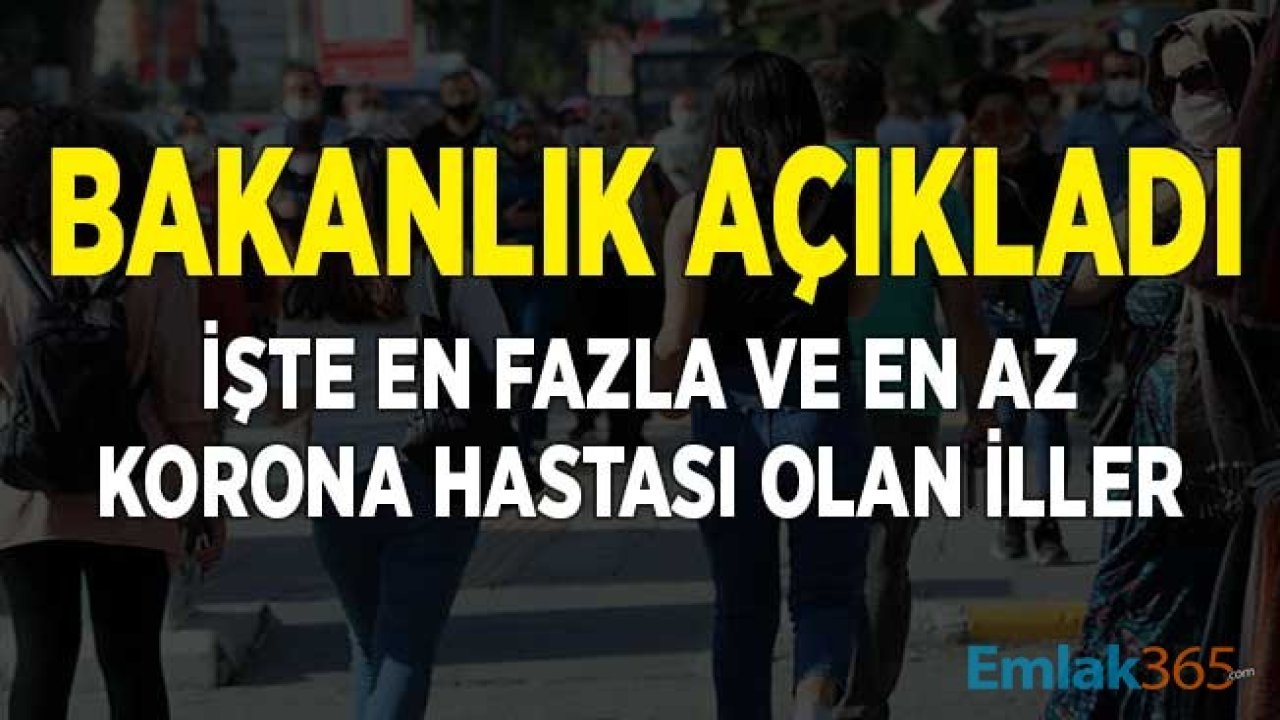 Bakanlık Açıkladı! İşte En Az ve En Fazla Koronavirüs Hastası Olan Şehirler