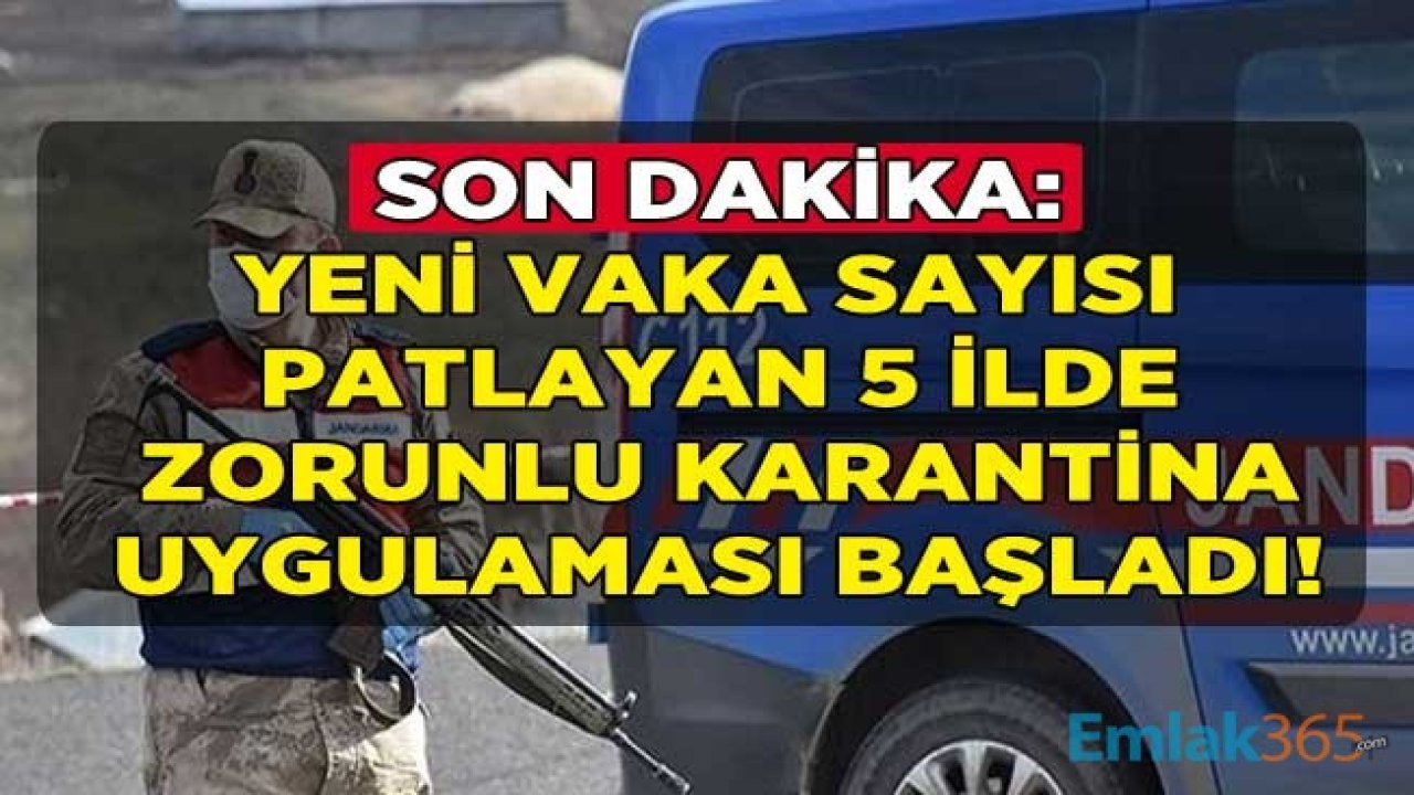 Son Dakika: Vaka Sayısı Patlama Yaşayan 5 İlde Zorunlu Koronavirüs Karantina Kararları Açıklandı! İşte Karantina Altına Alınan İller, Köyler, Mahalleler