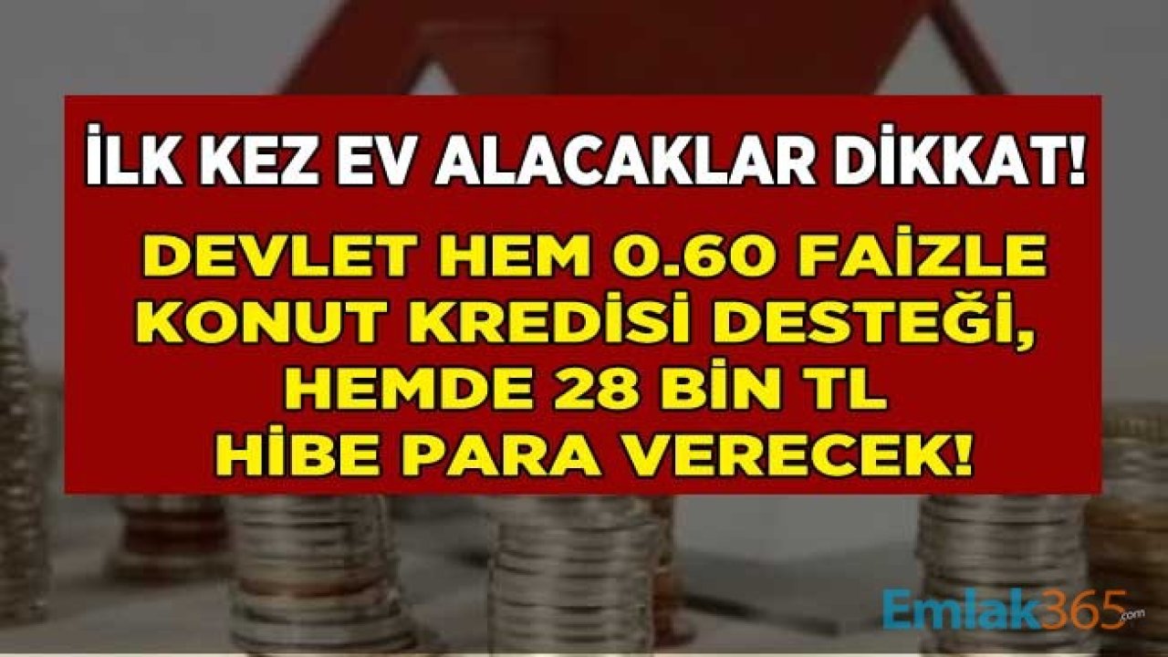 Yapı Tasarruf Sandığı İle İlk Kez Ev Alana 0.60 Faizle Konut Kredisi Desteği ve 28 Bin TL Hibe Para Yardımı Gelecek, Dar Gelirli Vatandaş Konut Sahibi Olacak!