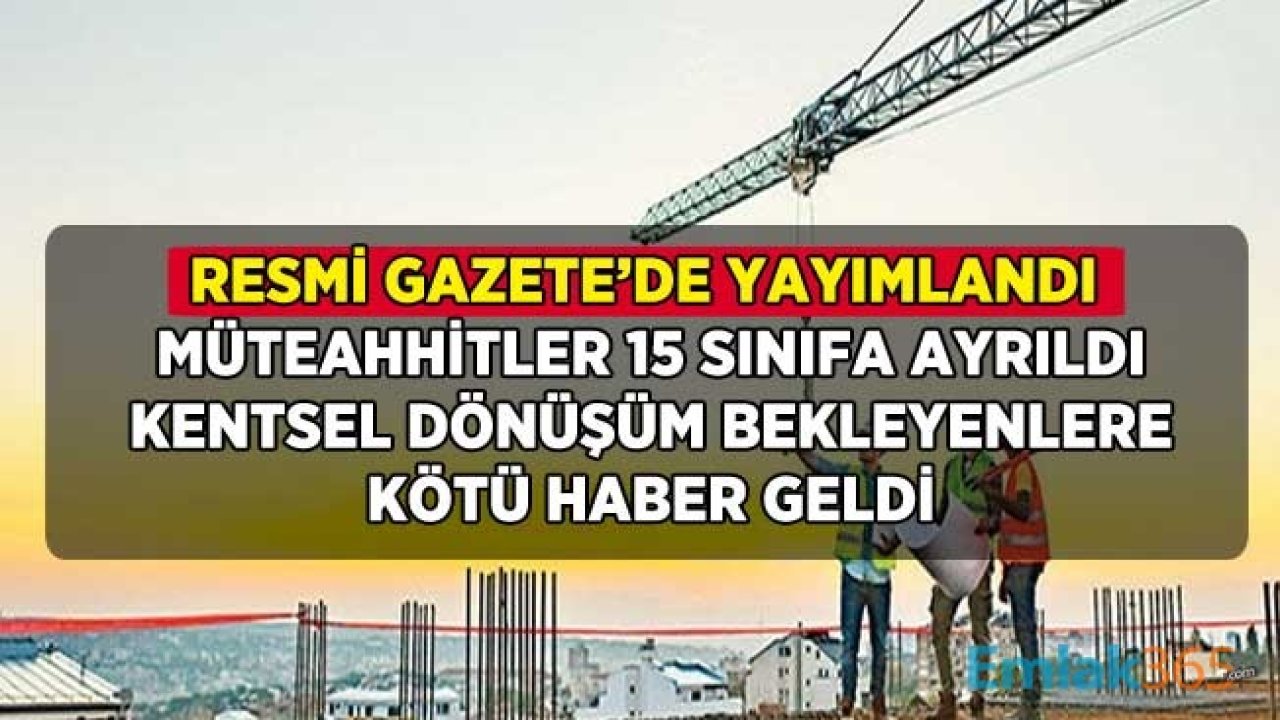 Son Dakika: Müteahhitler 15 Sınıfa Ayrıldı, Kentsel Dönüşüm İçin Bekleyenlere Kötü Haber Geldi!