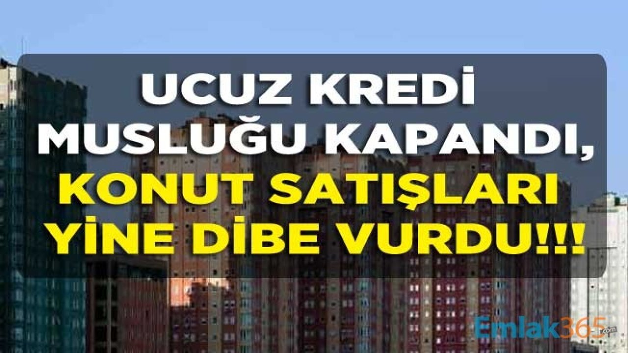 Bankaların Ucuz Kredi Musluğu Kapandı, Konut Satışları Dibe Vurdu!